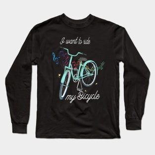 I Want to Ride My Bicycle Long Sleeve T-Shirt